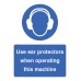 Use Ear Protectors When Operating Machine